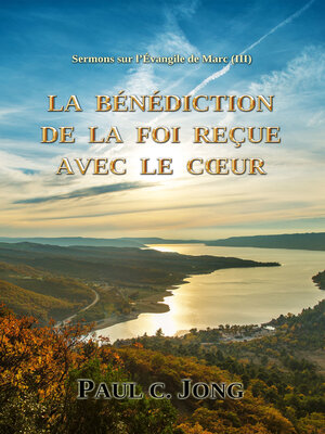 cover image of Sermons sur l'Évangile de Marc (III)--La Bénédiction De La Foi Reçue Avec Le Cœur